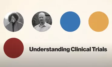 Understanding Clinical Trials Understanding Clinical Trials